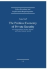 The Political Economy of Private Security : How European States Privatize, Regulate and Produce Domestic Security - Book