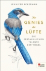 Die Genies der Lufte : Die erstaunlichen Talente der Vogel - eBook