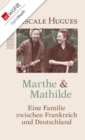 Marthe und Mathilde : Eine Familie zwischen Frankreich und Deutschland - eBook