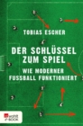 Der Schlussel zum Spiel : Wie moderner Fuball funktioniert - eBook