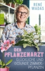 Der Pflanzenarzt: Gluckliche und gesunde Zimmerpflanzen - eBook