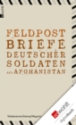 Feldpost : Briefe deutscher Soldaten aus Afghanistan - eBook