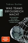 Was Teams erfolgreich macht : Die Formel hinter dem Triumph von Bayern Munchen, Liverpool und Co. - eBook