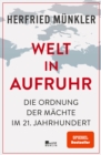 Welt in Aufruhr : Die Ordnung der Machte im 21. Jahrhundert | «Tiefschurfend und uberzeugend.» Suddeutsche Zeitung - eBook
