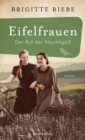 Eifelfrauen: Der Ruf der Nachtigall : historischer Roman | Band zwei der mitreienden Familiengeschichte von Bestsellerautorin Brigitte Riebe - eBook