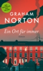Ein Ort fur immer : «Graham Nortons bester Roman bisher.» (The Sunday Post) - eBook