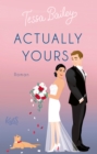 Actually Yours : Die neue Romantic Comedy von TikTok-Phanomen Tessa Bailey - eBook