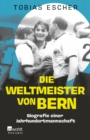 Die Weltmeister von Bern : Biografie einer Jahrhundertmannschaft - eBook