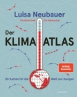 Der Klima-Atlas : 80 Karten fur die Welt von morgen - eBook