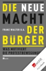 Die neue Macht der Burger : Was motiviert die Protestbewegungen? - eBook