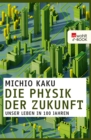 Die Physik der Zukunft : Unser Leben in 100 Jahren - eBook