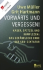 Vorwarts und vergessen! : Kader, Spitzel und Komplizen: Das gefahrliche Erbe der SED-Diktatur - eBook