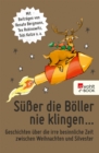 Suer die Boller nie klingen ... : Geschichten uber die irre besinnliche Zeit zwischen Weihnachten und Silvester - eBook