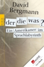 Der, die, was? : Ein Amerikaner im Sprachlabyrinth - eBook