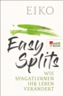 Easy Splits : Wie Spagatlernen Ihr Leben verandert - eBook