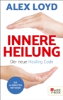 Innere Heilung: Der neue Healing Code : Die 10-Minuten-Methode - eBook