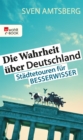 Die Wahrheit uber Deutschland : Stadtetouren fur Besserwisser - eBook