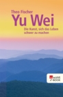 Yu wei: Die Kunst, sich das Leben schwer zu machen - eBook