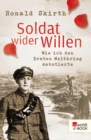 Soldat wider Willen : Wie ich den Ersten Weltkrieg sabotierte - eBook