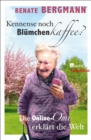 Kennense noch Blumchenkaffee? : Die Online-Omi erklart die Welt - eBook