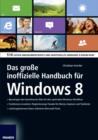 Das groe inoffizielle Handbuch fur Windows 8 : 516 Seiten undokumentiertes und inoffizielles Windows-8-Know-How - eBook
