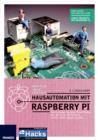 Hausautomation mit Raspberry Pi : Alarmanlage, Heizung, Smart Home, W-LAN & Co: 20 Projekte, die Ihr Leben leichter machen - eBook