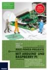 Maxi-Power-Projekte mit Arduino und Raspberry Pi : Beliebig groe Leistungen mit Mikrocontrollern schalten: Lichter, Elektromotoren, Funksysteme und mehr. Das notwendige Elektronikwissen wird mit verst - eBook