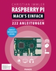Raspberry Pi: Mach's einfach : Die kompakteste Gebrauchsanweisung mit 222 Anleitungen. Geeignet fur Raspberry Pi 3 Modell B / B+ - eBook