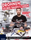 Drohnen selber bauen & tunen : Ohne Vorkenntnisse: Drohne, Quadrocopter, Multicopter: Schritt fur Schritt selbst gebaut. - eBook