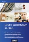 Elektro-Installationen im Haus : Leicht verstandliche Anleitungen fur vollig unerfahrene Einsteiger und Profi-Heimwerker - eBook