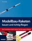 Modellbau-Raketen bauen und richtig fliegen : Der Countdown lauft: Starten Sie Ihre eigene Rakete! - eBook