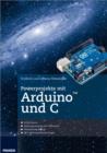 Powerprojekte mit Arduino und C : Schluss mit dem frustrierenden Ausprobieren von Code-Schnipseln! - eBook