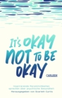 It's okay not to be okay : Inspirierende Personlichkeiten sprechen uber psychische Gesundheit | Mit auergewohnlichen Beitragen von Matt Haig, Emilia Clarke, Lena Dunham uvm. - eBook
