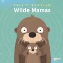Wilde Mamas : Ein Sachbilderbuch ab 3 Jahren uber tierisch tolle Mamas - eBook