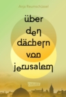 Uber den Dachern von Jerusalem : 75 Jahre Israel: Der Konflikt von Juden und Palastinensern gut recherchiert und  aus zwei Perspektiven beruhrend beschrieben - eBook