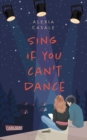 Sing If You Can't Dance : Erfrischend tiefgrundige YA-Romance uber die erste Liebe und zweite Chancen - eBook