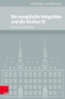 Die europaische Integration und die Kirchen, Teil 3 : Personen und Kontexte - eBook