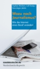 Wozu noch Journalismus? : Wie das Internet einen Beruf verandert - eBook
