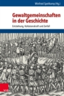 Gewaltgemeinschaften in der Geschichte : Entstehung, Kohasionskraft und Zerfall - eBook