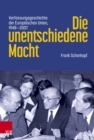 Die unentschiedene Macht : Verfassungsgeschichte der Europaischen Union, 1948-2007 - eBook