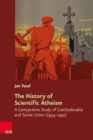 The History of Scientific Atheism : A Comparative Study of Czechoslovakia and Soviet Union (1954-1991) - eBook