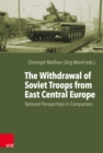 The Withdrawal of Soviet Troops from East Central Europe : National Perspectives in Comparison - eBook