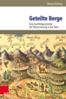 Geteilte Berge : Eine Konfliktgeschichte der Naturnutzung in der Tatra - eBook