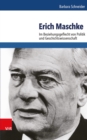 Erich Maschke : Im Beziehungsgeflecht von Politik und Geschichtswissenschaft - eBook