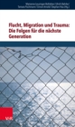 Flucht, Migration und Trauma: Die Folgen fur die nachste Generation - eBook