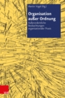 Organisation auer Ordnung : Auerordentliche Beobachtungen organisationaler Praxis - eBook