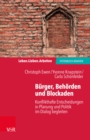 Burger, Behorden und Blockaden : Konflikthafte Entscheidungen in Planung und Politik im Dialog begleiten - eBook