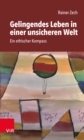 Gelingendes Leben in einer unsicheren Welt : Ein ethischer Kompass - eBook