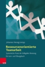 Ressourcenorientierte Teamarbeit : Systemische Praxis der kollegialen Beratung. Ein Lern- und Ubungsbuch - eBook