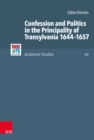 Confession and Politics in the Principality of Transylvania 1644-1657 - eBook